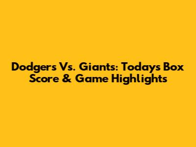 Dodgers Vs. Giants: Today's Box Score & Game Highlights