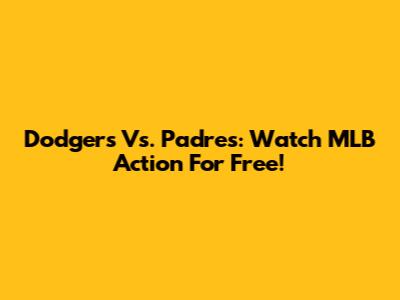 Dodgers Vs. Padres: Watch MLB Action For Free!