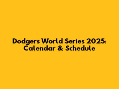 Dodgers World Series 2025: Calendar & Schedule