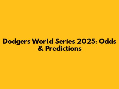 Dodgers World Series 2025: Odds & Predictions