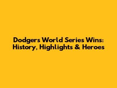 Dodgers World Series Wins: History, Highlights & Heroes