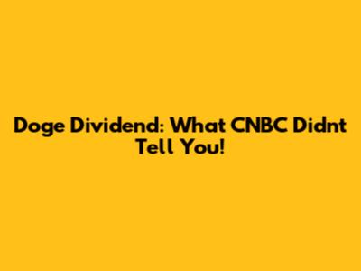 Doge Dividend: What CNBC Didn't Tell You!