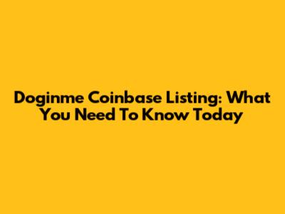 Doginme Coinbase Listing: What You Need To Know Today