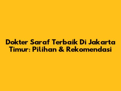 Dokter Saraf Terbaik Di Jakarta Timur: Pilihan & Rekomendasi