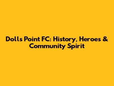 Dolls Point FC: History, Heroes & Community Spirit