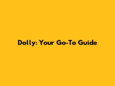 Dolly: Your Go-To Guide