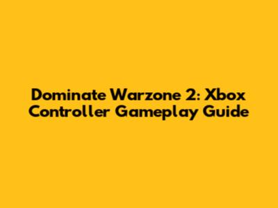 Dominate Warzone 2: Xbox Controller Gameplay Guide