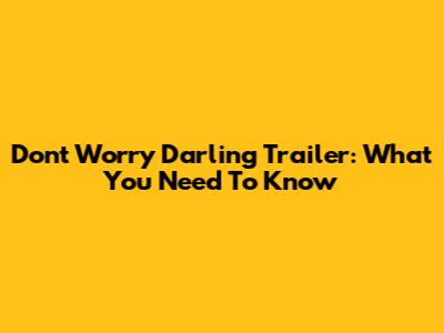 Don't Worry Darling Trailer: What You Need To Know