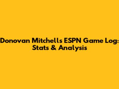 Donovan Mitchell's ESPN Game Log: Stats & Analysis