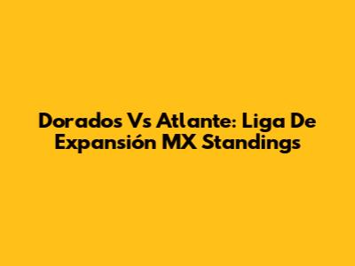 Dorados Vs Atlante: Liga De Expansión MX Standings
