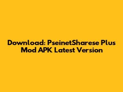 Download: PseinetSharese Plus Mod APK Latest Version