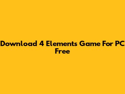 Download 4 Elements Game For PC Free