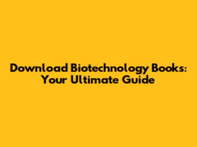Download Biotechnology Books: Your Ultimate Guide