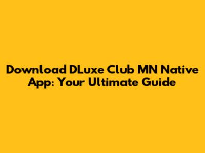 Download DLuxe Club MN Native App: Your Ultimate Guide
