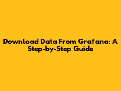 Download Data From Grafana: A Step-by-Step Guide