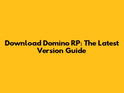 Download Domino RP: The Latest Version Guide
