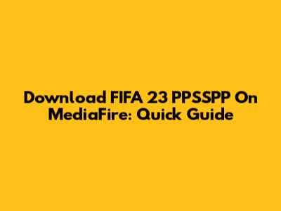 Download FIFA 23 PPSSPP On MediaFire: Quick Guide