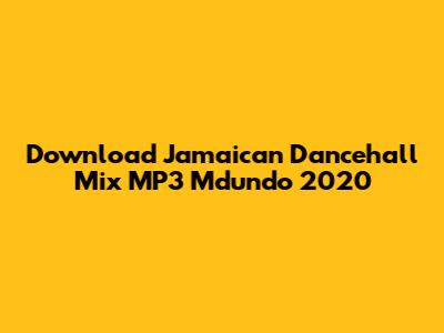 Download Jamaican Dancehall Mix MP3 Mdundo 2020