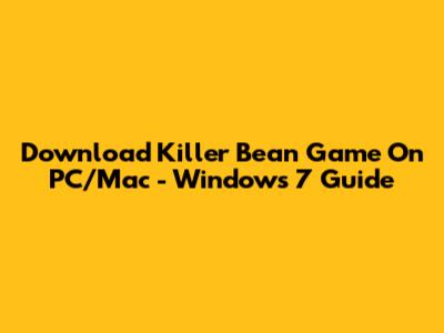 Download Killer Bean Game On PC/Mac - Windows 7 Guide
