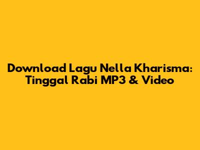 Download Lagu Nella Kharisma: Tinggal Rabi MP3 & Video