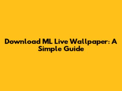 Download ML Live Wallpaper: A Simple Guide