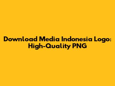 Download Media Indonesia Logo: High-Quality PNG