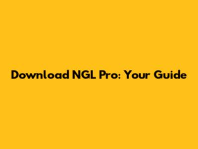 Download NGL Pro: Your Guide