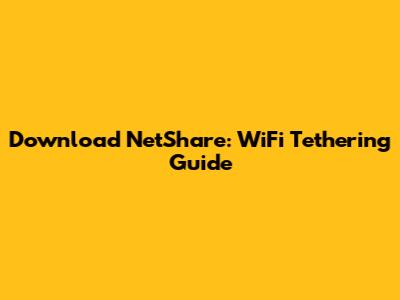 Download NetShare: WiFi Tethering Guide