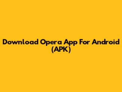 Download Opera App For Android (APK)