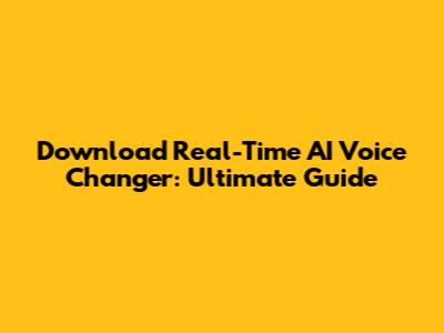 Download Real-Time AI Voice Changer: Ultimate Guide