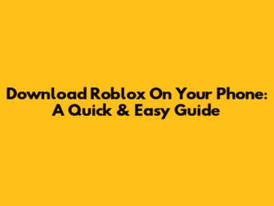 Download Roblox On Your Phone: A Quick & Easy Guide