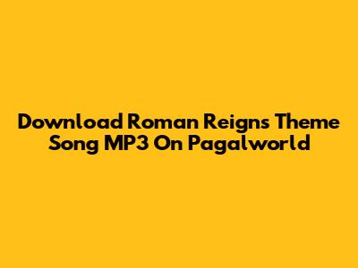 Download Roman Reigns' Theme Song MP3 On Pagalworld