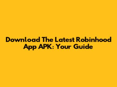 Download The Latest Robinhood App APK: Your Guide