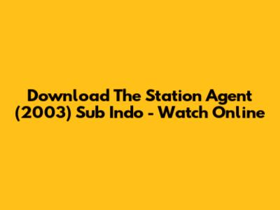 Download The Station Agent (2003) Sub Indo - Watch Online