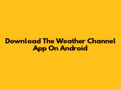 Download The Weather Channel App On Android