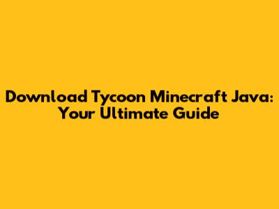 Download Tycoon Minecraft Java: Your Ultimate Guide