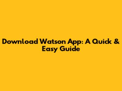 Download Watson App: A Quick & Easy Guide