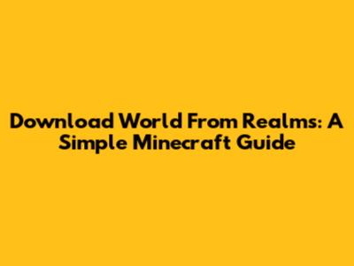 Download World From Realms: A Simple Minecraft Guide