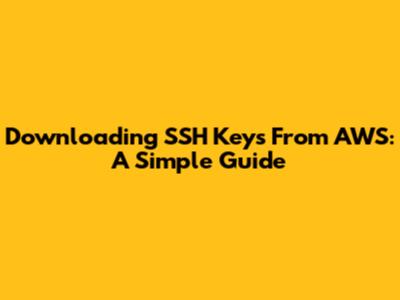 Downloading SSH Keys From AWS: A Simple Guide