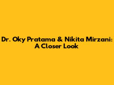 Dr. Oky Pratama & Nikita Mirzani: A Closer Look