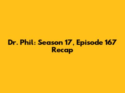 Dr. Phil: Season 17, Episode 167 Recap