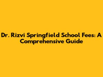 Dr. Rizvi Springfield School Fees: A Comprehensive Guide