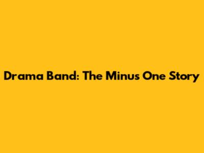 Drama Band: The Minus One Story