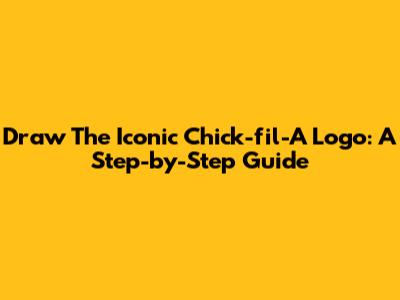 Draw The Iconic Chick-fil-A Logo: A Step-by-Step Guide