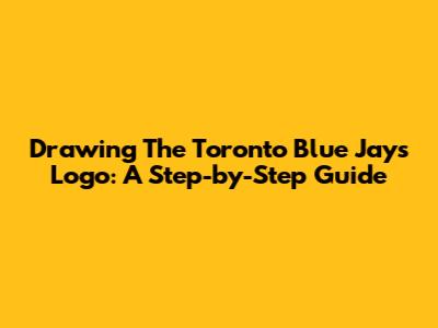 Drawing The Toronto Blue Jays Logo: A Step-by-Step Guide