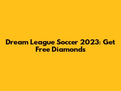 Dream League Soccer 2023: Get Free Diamonds