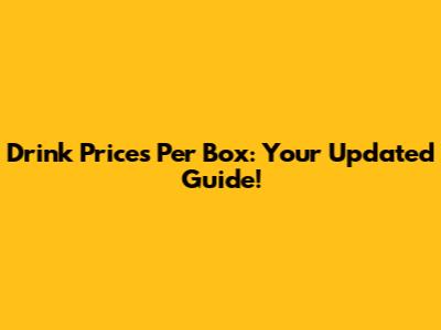 Drink Prices Per Box: Your Updated Guide!