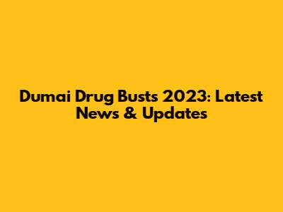 Dumai Drug Busts 2023: Latest News & Updates