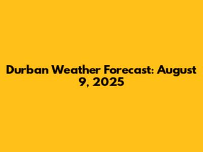 Durban Weather Forecast: August 9, 2025