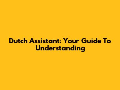 Dutch Assistant: Your Guide To Understanding